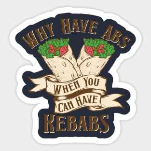 Why Have Abs You Can Have Kebabs Sticker